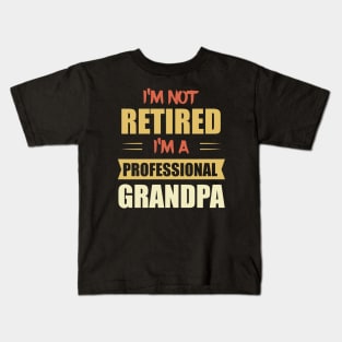 I'm Not Retired. I'm A Professional Grandpa Kids T-Shirt